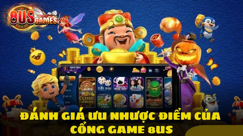 Đánh giá ưu nhược điểm của cổng game 8US