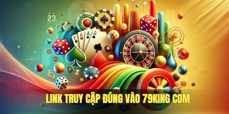 Bạn phải cẩn thận chọn link vào 79king com